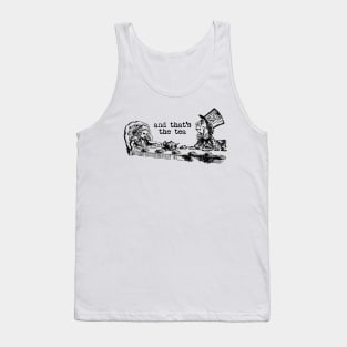and that's the tea - Alice in Wonderland Tank Top